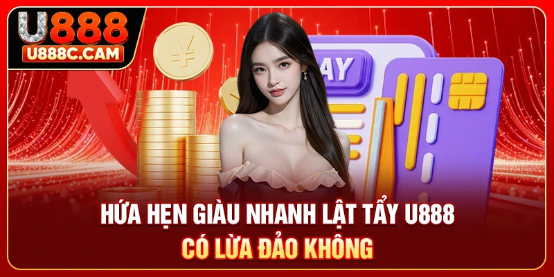 Hứa hẹn giàu nhanh lật tẩy U888 có lừa đảo không