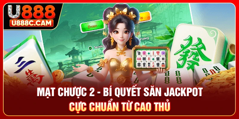 Mạt Chược 2 - Bí Quyết Săn Jackpot Cực Chuẩn Từ Cao Thủ